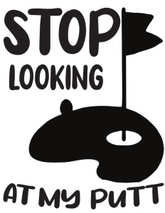 StopLookingAtMyPutt 1